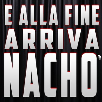 E alla fine arriva Nacho